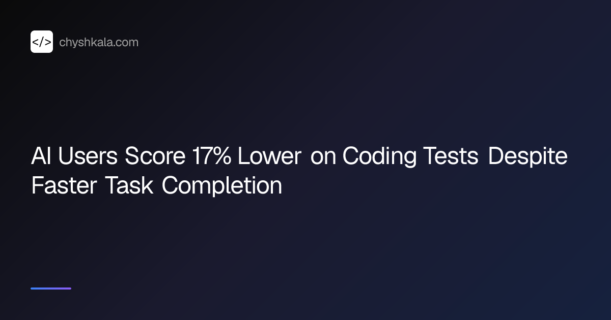 AI Users Score 17% Lower on Coding Tests Despite Faster Task Completion ...