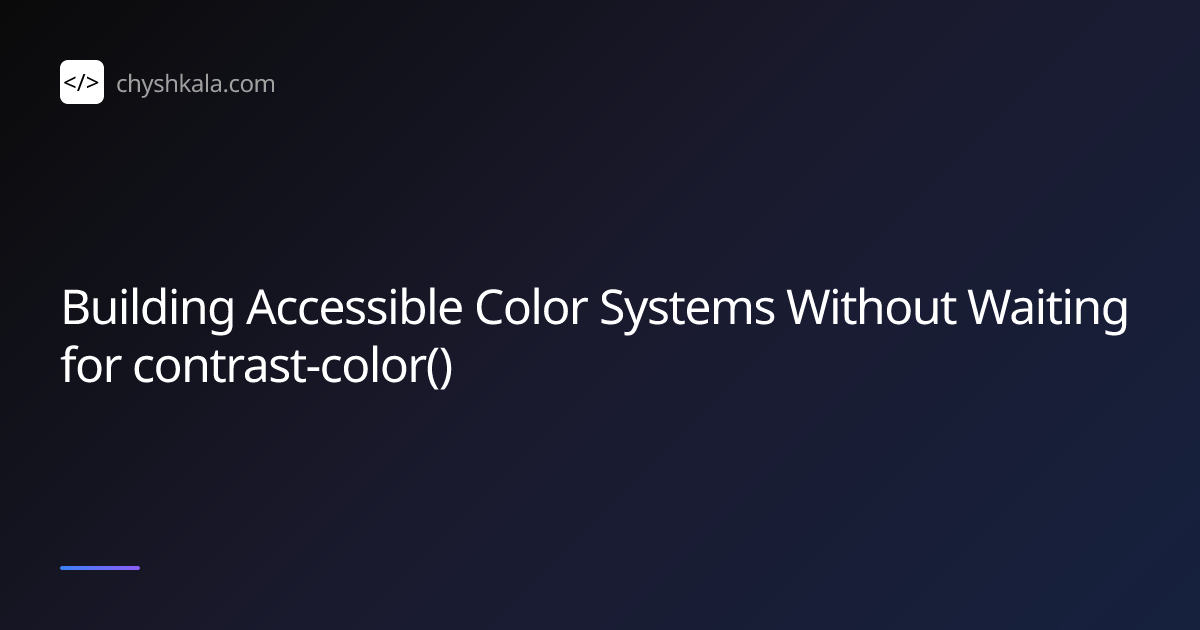 Building Accessible Color Systems Without Waiting for contrast-color ...