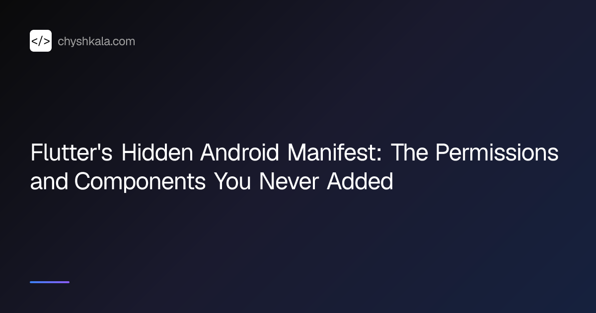 Flutter's Hidden Android Manifest: The Permissions and Components You ...