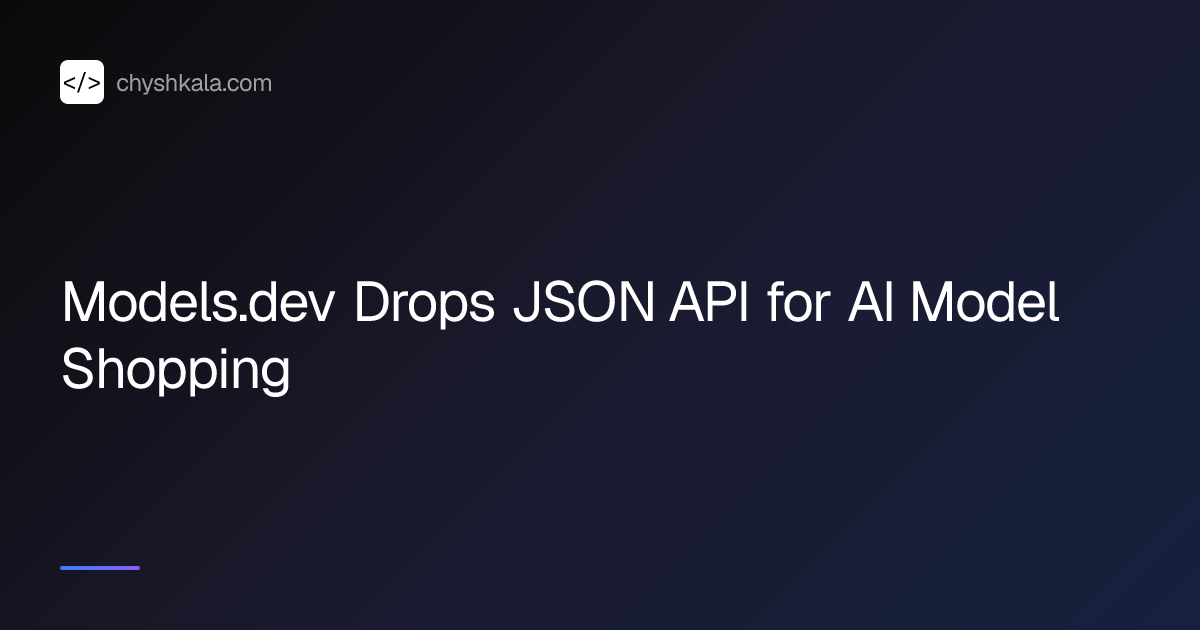 Models.dev Drops JSON API for AI Model Shopping | Ihor Chyshkala