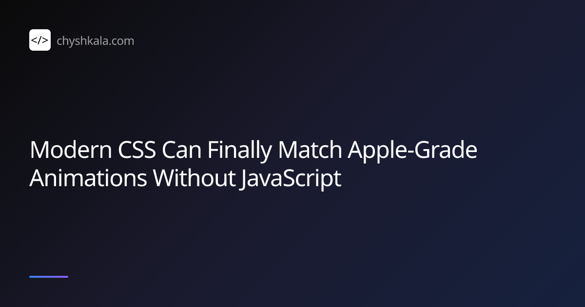 Modern CSS Can Finally Match Apple-Grade Animations Without JavaScript ...