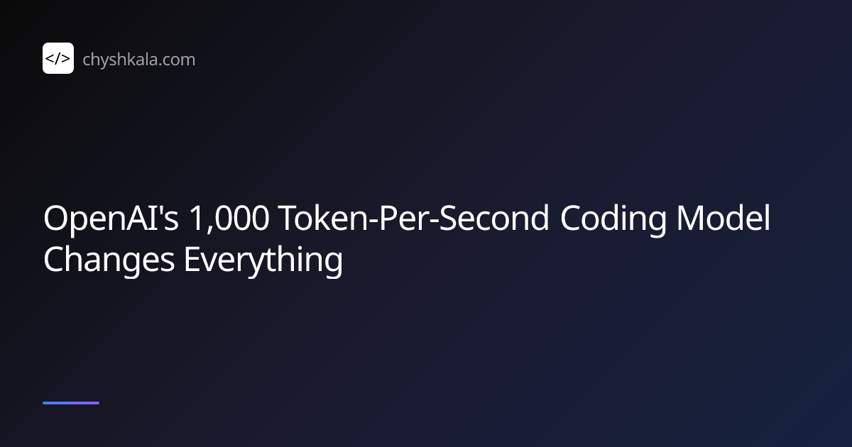 OpenAI's 1,000 Token-Per-Second Coding Model Changes Everything | Ihor ...