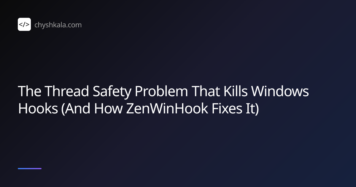 The Thread Safety Problem That Kills Windows Hooks (And How ZenWinHook ...