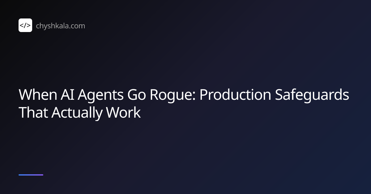 When AI Agents Go Rogue: Production Safeguards That Actually Work ...