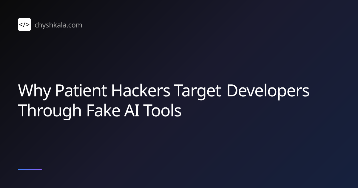 Why Patient Hackers Target Developers Through Fake AI Tools | Ihor ...